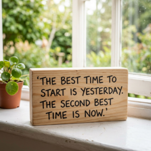 The Best Time to Start Was Yesterday. The Second Best Time Is Today.
